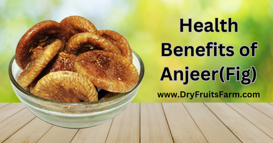 The Health Benefits of Anjeer (Figs): A Nutritional Powerhouse